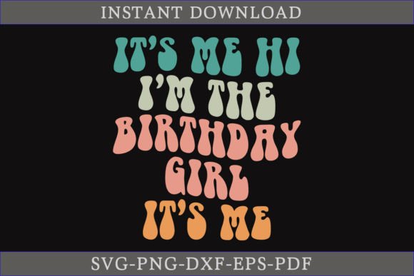 It s Me Hi I m the Birthday Girl It s Me: Graphics & T-Shirt Design Review