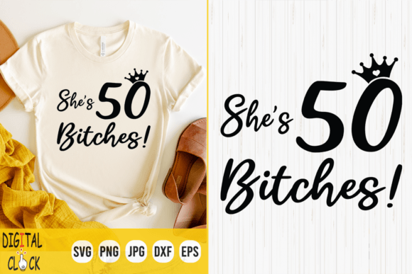 She’s 50 Bitches SVG for T-Shirt Designs